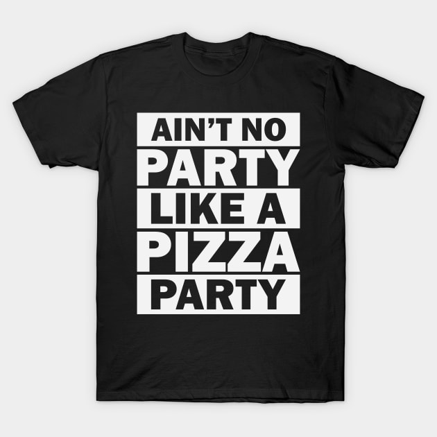 Ain't No Party Like A Pizza Party T-Shirt by Venus Complete